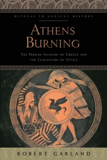 Athens Burning : The Persian Invasion of Greece and the Evacuation of Attica