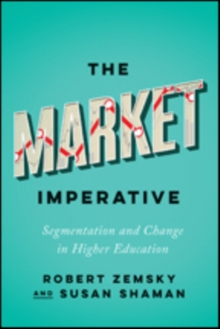 The Market Imperative : Segmentation and Change in Higher Education