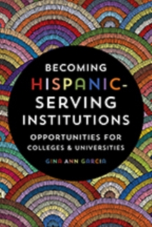 Becoming Hispanic-Serving Institutions : Opportunities for Colleges and Universities