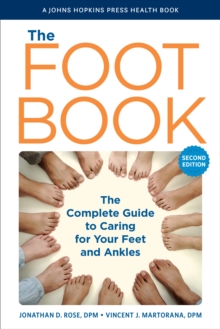 The Foot Book : The Complete Guide to Caring for Your Feet and Ankles