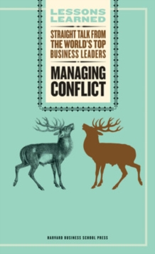Managing Conflict : Straight Talk from the World's Top Business Leaders