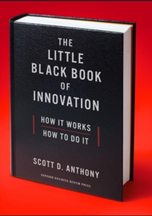The Little Black Book of Innovation : How It Works, How to Do It
