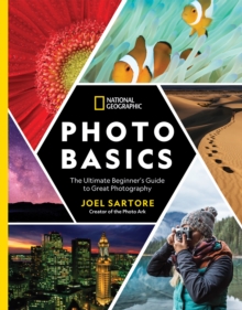 National Geographic Photo Basics : The Ultimate Beginner's Guide to Great Photography