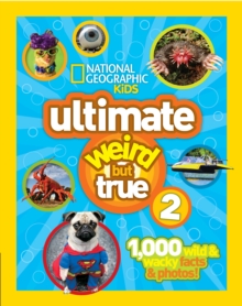 Ultimate Weird But True! 2 : 1,000 Wild & Wacky Facts & Photos!