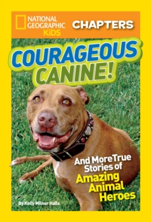 National Geographic Kids Chapters: Courageous Canine : And More True Stories of Amazing Animal Heroes