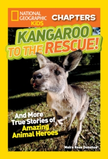 National Geographic Kids Chapters: Kangaroo to the Rescue! : And More True Stories of Amazing Animal Heroes