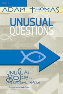 Unusual Questions Leader Guide : Unusual Gospel for Unusual People - Studies from the Book of John