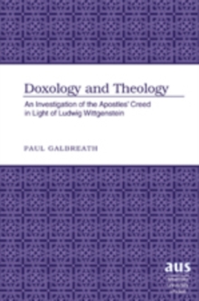 Doxology and Theology : An Investigation of the Apostles’ Creed in Light of Ludwig Wittgenstein