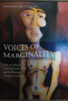 Voices of Marginality : Exile and Return in Second Isaiah 40-55 and the Mexican Immigrant Experience