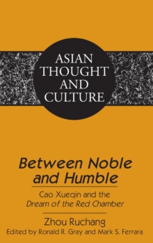 «Between Noble and Humble» : Cao Xueqin and the «Dream of the Red Chamber»- Edited by Ronald R. Gray and Mark S. Ferrara- Translated by Liangmei Bao and Kyongsook Park