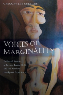 Voices of Marginality : Exile and Return in Second Isaiah 40-55 and the Mexican Immigrant Experience
