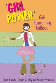 'Girl Power' : Girls Reinventing Girlhood