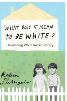 What Does It Mean to Be White? : Developing White Racial Literacy