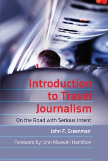 Introduction to Travel Journalism : On the Road with Serious Intent