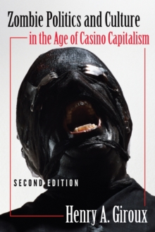 Zombie Politics and Culture in the Age of Casino Capitalism : Second Edition