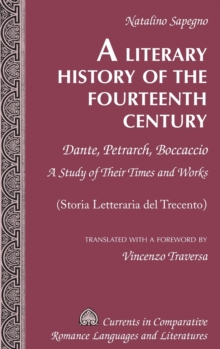 A Literary History of the Fourteenth Century : Dante, Petrarch, Boccaccio - A Study of Their Times and Works - (Storia Letteraria del Trecento) - Translated with a Foreword by Vincenzo Traversa
