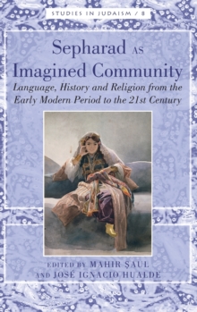 Sepharad as Imagined Community : Language, History and Religion from the Early Modern Period to the 21st Century