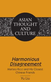 Harmonious Disagreement : Matteo Ricci and His Closest Chinese Friends