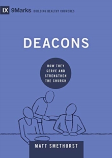 Deacons : How They Serve and Strengthen the Church