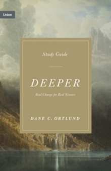 Deeper Study Guide : Real Change for Real Sinners