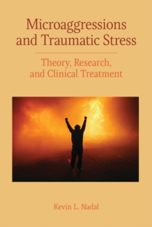 Microaggressions and Traumatic Stress : Theory, Research, and Clinical Treatment