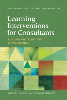 Learning Interventions for Consultants : Building the Talent That Drives Business