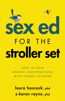 Sex Ed for the Stroller Set : How to Have Honest Conversations With Young Children