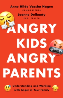 Angry Kids, Angry Parents : Understanding and Working With Anger in Your Family