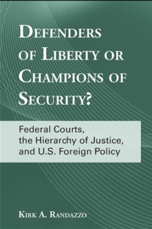 Defenders of Liberty or Champions of Security? : Federal Courts, the Hierarchy of Justice, and U.S. Foreign Policy