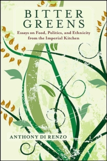 Bitter Greens : Essays on Food, Politics, and Ethnicity from the Imperial Kitchen
