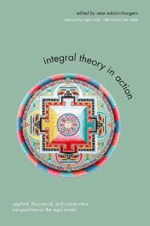 Integral Theory in Action : Applied, Theoretical, and Constructive Perspectives on the AQAL Model