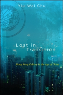 Lost in Transition : Hong Kong Culture in the Age of China