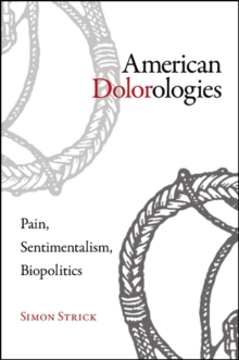 American Dolorologies : Pain, Sentimentalism, Biopolitics