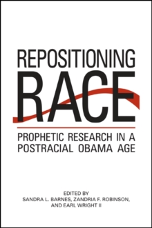 Repositioning Race : Prophetic Research in a Postracial Obama Age