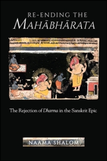 Re-ending the Mahabharata : The Rejection of Dharma in the Sanskrit Epic