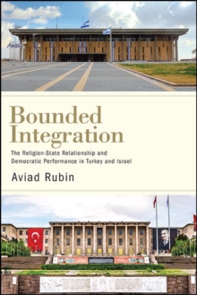 Bounded Integration : The Religion-State Relationship and Democratic Performance in Turkey and Israel