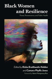 Black Women and Resilience : Power, Perseverance, and Public Health