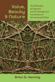Value, Beauty, and Nature : The Philosophy of Organism and the Metaphysical Foundations of Environmental Ethics