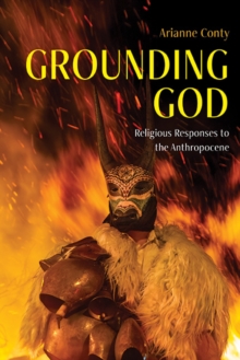 Grounding God : Religious Responses to the Anthropocene