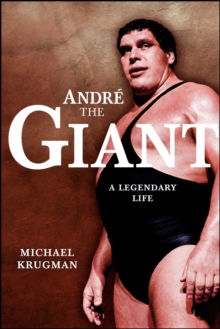 Andre the Giant : A Legendary Life