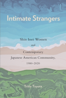 Intimate Strangers : Shin Issei Women and Contemporary Japanese American Community, 1980-2020