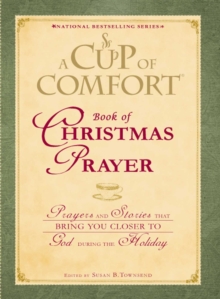 A Cup of Comfort Book of Christmas Prayer : Prayers and Stories that Bring You Closer to God During the Holiday