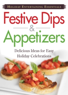 Holiday Entertaining Essentials: Festive Dips and Appetizers : Delicious  ideas for easy holiday celebrations