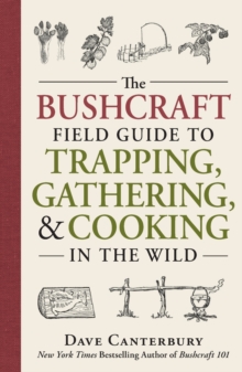 The Bushcraft Field Guide to Trapping, Gathering, and Cooking in the Wild