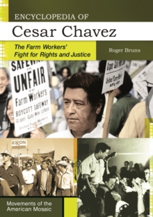 Encyclopedia of Cesar Chavez : The Farm Workers' Fight for Rights and Justice