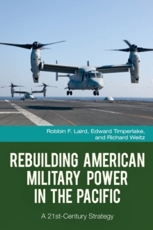 Rebuilding American Military Power in the Pacific : A 21st-Century Strategy