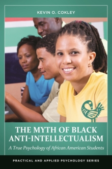 The Myth of Black Anti-Intellectualism : A True Psychology of African American Students