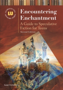 Encountering Enchantment : A Guide to Speculative Fiction for Teens