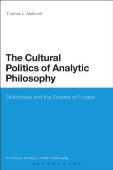 The Cultural Politics of Analytic Philosophy : Britishness and the Spectre of Europe