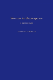 Women in Shakespeare : A Dictionary